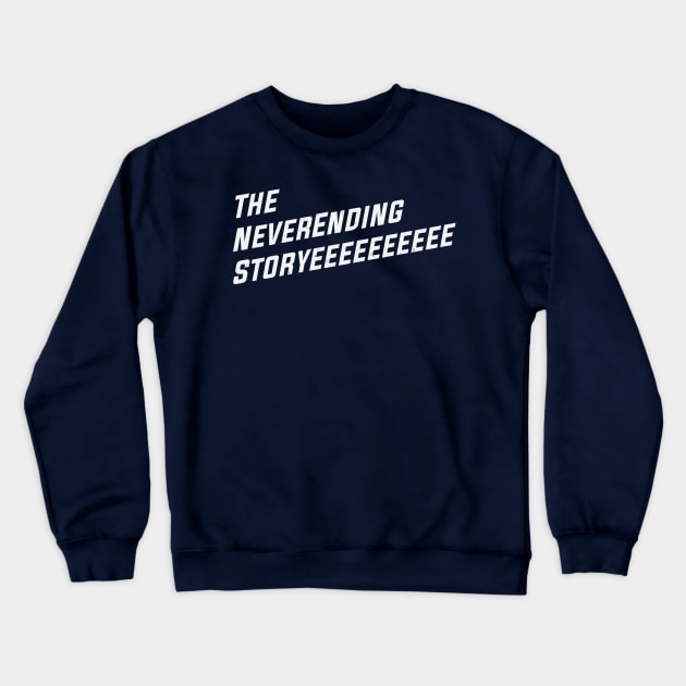 The NeverEnding Storyeeeeeeeeee Crewneck Sweatshirt by MonkeyColada